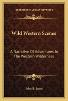 Wild western scenes: a narrative of adventures in the western wilderness, wherein the exploits of Da 1275866670 Book Cover