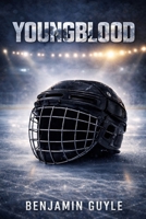YOUNGBLOOD: Ashton James’s Story of Redemption, Ambition, and Triumph in the World of Hockey B0GJBXZ9FJ Book Cover