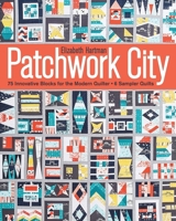 Patchwork City: 75 Innovative Blocks for the Modern Quilter - 6 Sampler Quilts 1607059517 Book Cover