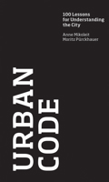 Urban Code: 100 Lessons for Understanding the City 0262016419 Book Cover