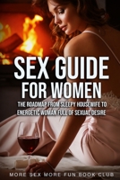 Sex Guide For Women: The Roadmap From Sleepy Housewife to Energetic Woman Full of Sexual Desire (Spice Up Your Sex Life 9198604856 Book Cover