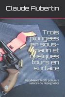 Trois plongées en sous-marin et quelques tours en surface: Véridiques récits policiers salaces ou répugnants 1980800618 Book Cover