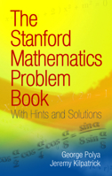 The Stanford Mathematics Problem Book: With Hints and Solutions 0486469247 Book Cover