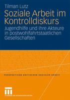 Soziale Arbeit Im Kontrolldiskurs: Jugendhilfe Und Ihre Akteure in Postwohlfahrtstaatlichen Gesellschaften 3531171372 Book Cover