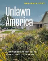 Unlawn America: A Grassroots Guide to Rewilding Your Yard 1643265520 Book Cover