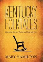 Kentucky Folktales: Revealing Stories, Truths, and Outright Lies 0813136008 Book Cover