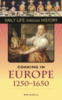 Cooking in Europe, 1250-1650 (The Greenwood Press Daily Life Through History Series) (The Greenwood Press Daily Life Through History Series) 0313330964 Book Cover