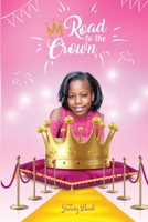 Road To The Crown: A Journey of Self-Love and Self-Confidence Through Pageantry 1737275236 Book Cover