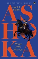 Ashoka, Prince of the Mauryas the Complete Trilogy 9354476147 Book Cover
