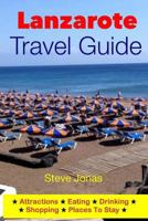 Lanzarote Travel Guide-Attractions, Eating, Drinking, Shopping & Places To Stay 1497515793 Book Cover
