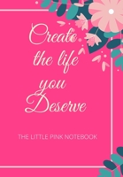 Create the Life You Deserve: The Little Pink Notebook for the Beautiful Woman Who Has to Remember Everything and Get Things Done 170594986X Book Cover