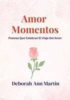 Amor Momentos: Poemas Que Celebran El Viaje Del Amor (Momentos de la Vida) (Spanish Edition) 1966771274 Book Cover