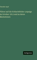 Fuhrer Auf Die Schlachtfelder Leipzigs Im October 1813 Und Zu Deren Marksteinen 3741142522 Book Cover