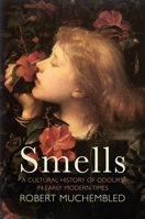 Smells: A Cultural History of Odours in Early Modern Times 1509536787 Book Cover