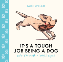 It's a Tough Job Being a Dog: Being Man's Best Friend Is No Walk in the Park. A beautiful gift with heart-warming illustrations 000879538X Book Cover