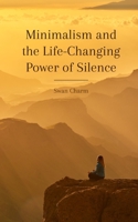 Minimalism and the Life-Changing Power of Silence 9916391106 Book Cover