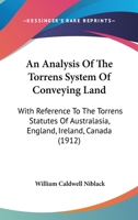 An analysis of the Torrens system of conveying land: with references to the Torrens statutes of Australia, England, Ireland, Canada and the United ... appendix containing the original Torrens Act 1176303945 Book Cover