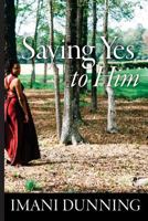 Saying Yes to Him 1533237271 Book Cover