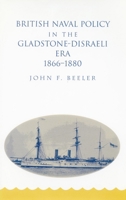 British Naval Policy in the Gladstone-Disraeli Era, 1866-1880 0804729816 Book Cover