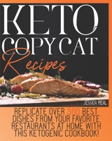 Keto Copycat Recipes: Replicate Over 300 Best Dishes From Your Favorite Restaurants At Home With This Ketogenic Cookbook! B08T4DGFYW Book Cover