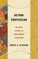 Beyond Profession: The Next Future of Theological Education 080287875X Book Cover