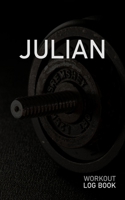 Julian: Blank Daily Workout Log Book Track Exercise Type, Sets, Reps, Weight, Cardio, Calories, Distance & Time Space to Record Stretches, Warmup, Cooldown & Water Intake Custom Personalized First Nam 1671317106 Book Cover