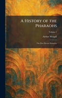 A History of the Pharaohs: The First Eleven Dynasties 1025715608 Book Cover