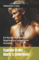 Captain Drake – Alaric’s Geheimnis: Ein Roman über gelebtes Begehren und gebrochene Disziplin. (German Edition) B0F5HZ3BBC Book Cover