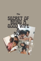 THE SECRET OF BEING A GOOD WIFE AND MOTHER: The secret of every successful family B0BB5QVYMK Book Cover