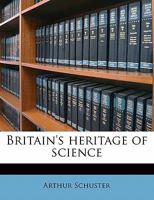 Britain's Heritage of Science (Classic Reprint) 9353805406 Book Cover