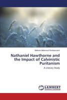 Nathaniel Hawthorne and the Impact of Calvinistic Puritanism 3659522481 Book Cover