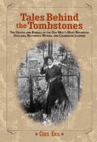 Tales Behind the Tombstones: The Deaths and Burials of the Old West's Most Nefarious Outlaws, Notorious Women, and Celebrated Lawmen 0762737735 Book Cover