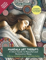 Mandala Art Therapy - A Silent Guide to Peaceful and Restorative Sleep: Coloring Mandalas to Relax and Sleep Better B0CTYGKKY6 Book Cover
