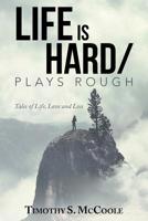 Life Is Hard/Plays Rough: Tales of Life, Love and Loss 1982224606 Book Cover