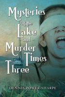 Mysteries at the Lake and Murder Times Three 1494999641 Book Cover