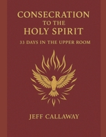 Consecration to the Holy Spirit: 33 Days in the Upper Room B0FWC28KBY Book Cover