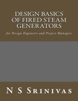 Design Basics of Fired Steam Generators: for Design Engineers and Project Managers 1499657854 Book Cover