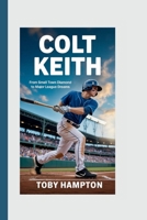 COLT KEITH: From Small Town Diamond to Major League Dreams B0FWZJWB8F Book Cover
