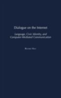 Dialogue on the Internet: Language, Civic Identity, and Computer-Mediated Communication 1567506798 Book Cover