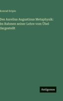 Des Aurelius Augustinus Metaphysik: Im Rahmen seiner Lehre vom Übel dargestellt (German Edition) 3563925755 Book Cover