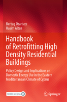 Handbook of Retrofitting High Density Residential Buildings: Policy Design and Implications on Domestic Energy Use in the Eastern Mediterranean Climate of Cyprus 3031118561 Book Cover