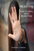 Rejection: How to Deal with Rejection 1530463238 Book Cover