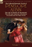 The Collected Romantic Novels of Penelope Aubin-Volume 1: The Life of Madam de Beaumontt, the Strange Adventures of the Count de Vinevil and His Famil 0857069500 Book Cover