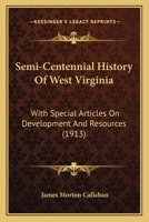 Semi-Centennial History of West Virginia, with Special Articles on Development and Resources 1017464006 Book Cover