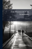 The Pedagogical Seminary, Volume 26... 1276563345 Book Cover