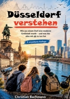 Düsseldorf verstehen: Wie aus einem Dorf eine moderne Großstadt wurde und was das mit dir zu tun hat 2. erweiterte Auflage (German Edition) 3695788623 Book Cover