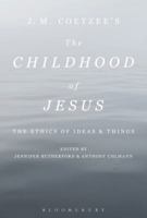 J. M. Coetzee’s The Childhood of Jesus: The Ethics of Ideas and Things 1501344684 Book Cover