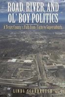 Road, River, And Ol'boy Politics: A Texas Country's Path from Farm to Supersuburb 0876112025 Book Cover