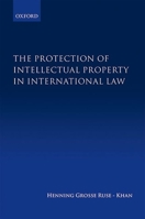 The Protection of Intellectual Property in International Law 0199663394 Book Cover
