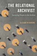 The Relational Archivist: Centering People in the Archive B0GL4RSTPP Book Cover